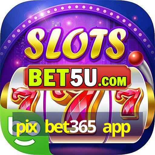 pix bet365 app